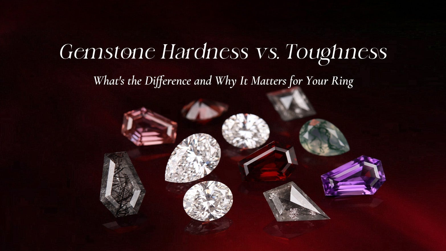 Gemstone Hardness vs. Toughness: What's the Difference and Why It Matters for Your Ring