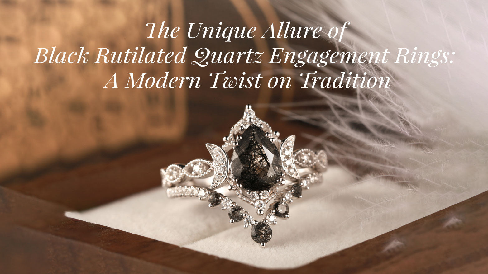 The Unique Allure of Black Rutilated Quartz Engagement Rings: A Modern Twist on Tradition
